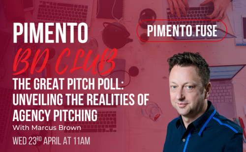 Pimento BD Club: The Great Pitch Poll – Unveiling the Realities of Agency Pitching with Marcus Brown. Wednesday 23rd April, 11am, 